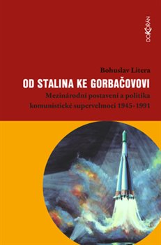 Od Stalina ke Gorbačovovi Mezinárodní postavení a politika komunistické supervelmoci 1945–1991