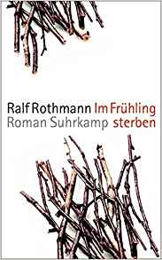 Im Frühling sterben Ralf Rothmann