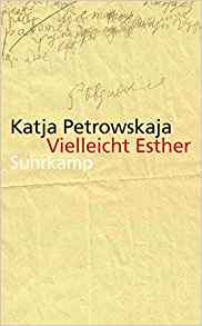Vielleicht Esther Katja Petrowskaja