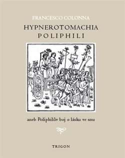 Hypnerotomachia Poliphili aneb Poliphilův boj o lásku ve snu Francesco Colonna - v češtině