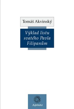 Tomáš Akvinský: Výklad listu svatého Pavla Filipanům latinsko-české vydání