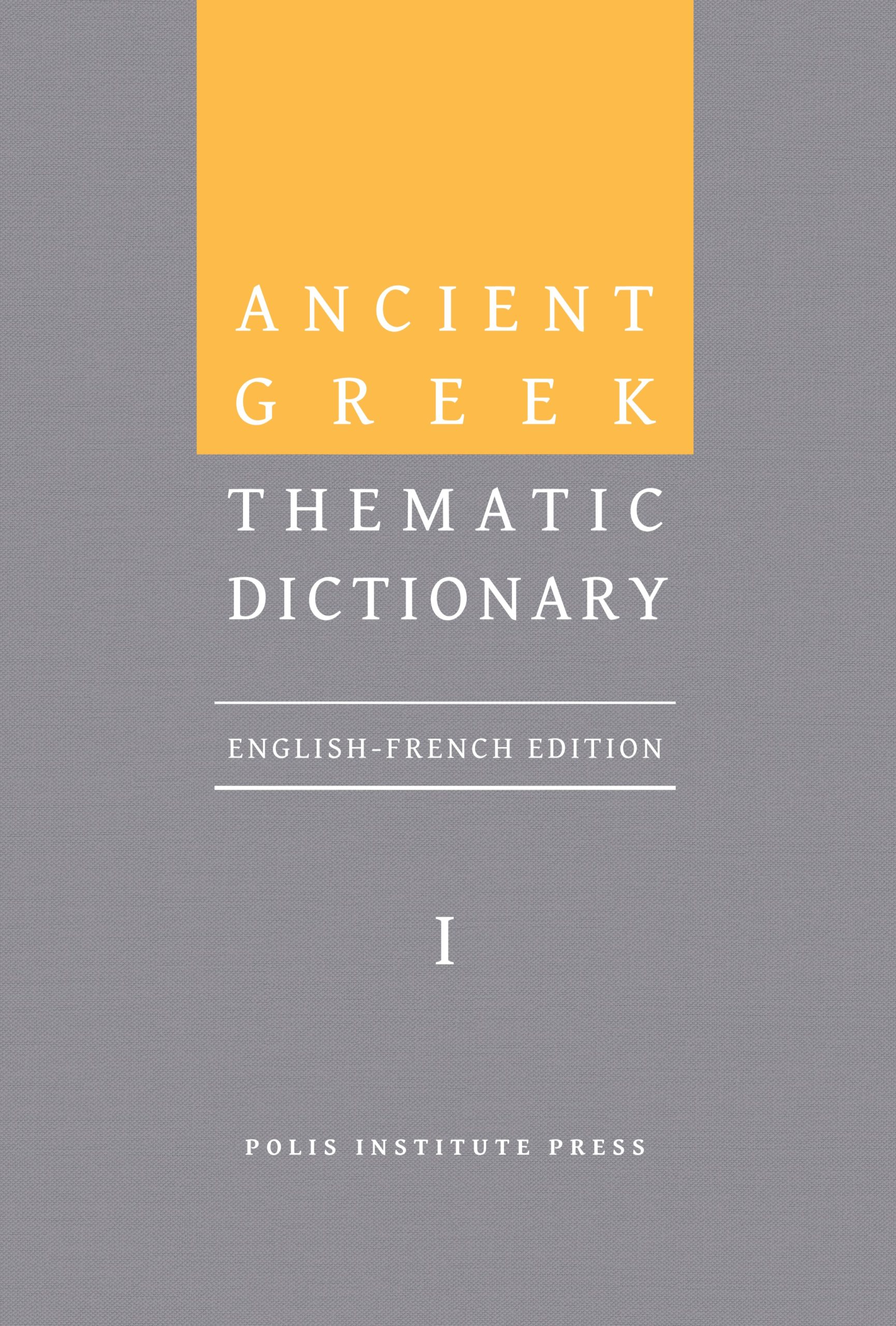 Polis: Ancient Greek Thematic Dictionary. Volume I
