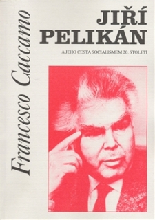 Jiří Pelikán a jeho cesta socialismem 20. století